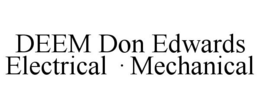 DEEM DON EDWARDS ELECTRICAL · MECHANICAL trademark