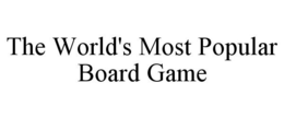 THE WORLD'S MOST POPULAR BOARD GAME trademark
