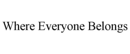 WHERE EVERYONE BELONGS trademark