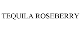 TEQUILA ROSEBERRY trademark