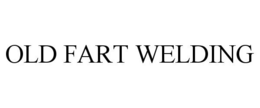 OLD FART WELDING trademark