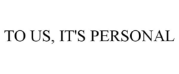 TO US, IT'S PERSONAL trademark