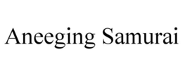 ANEEGING SAMURAI trademark