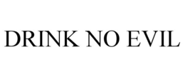 DRINK NO EVIL trademark