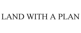 LAND WITH A PLAN trademark