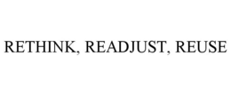 RETHINK, READJUST, REUSE trademark