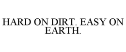 HARD ON DIRT. EASY ON EARTH. trademark