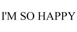 I'M SO HAPPY trademark