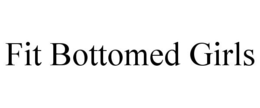 FIT BOTTOMED GIRLS trademark