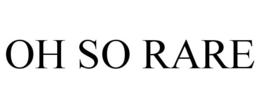 OH SO RARE trademark
