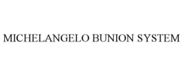 MICHELANGELO BUNION SYSTEM trademark
