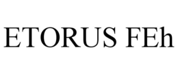 ETORUS FEH trademark