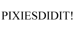 PIXIESDIDIT! trademark