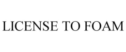 LICENSE TO FOAM trademark