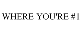 WHERE YOU'RE #1 trademark