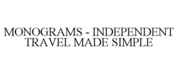 MONOGRAMS - INDEPENDENT TRAVEL MADE SIMPLE trademark