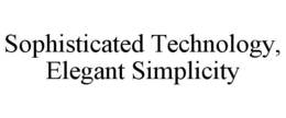 SOPHISTICATED TECHNOLOGY, ELEGANT SIMPLICITY trademark