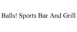 BALLS! SPORTS BAR AND GRILL trademark