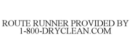 ROUTE RUNNER PROVIDED BY 1-800-DRYCLEAN.COM trademark
