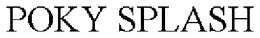 POKY SPLASH trademark