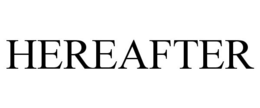 HEREAFTER trademark