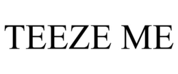 TEEZE ME trademark