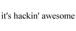 IT'S HACKIN' AWESOME trademark