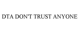 DTA DON'T TRUST ANYONE trademark