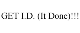 GET I.D. (IT DONE)!!! trademark