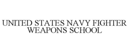 UNITED STATES NAVY FIGHTER WEAPONS SCHOOL trademark
