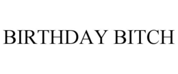 BIRTHDAY BITCH trademark