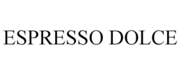 ESPRESSO DOLCE trademark