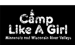 CAMP LIKE A GIRL MINNESOTA AND WISCONSIN RIVER VALLEYS trademark