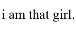 I AM THAT GIRL. trademark
