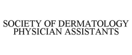 SOCIETY OF DERMATOLOGY PHYSICIAN ASSISTANTS trademark