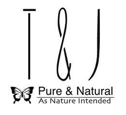 T & J PURE & NATURAL AS NATURE INTENDED trademark