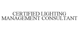 CERTIFIED LIGHTING MANAGEMENT CONSULTANT trademark