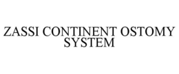 ZASSI CONTINENT OSTOMY SYSTEM trademark