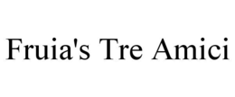 FRUIA'S TRE AMICI trademark