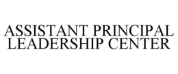ASSISTANT PRINCIPAL LEADERSHIP CENTER trademark