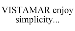 VISTAMAR ENJOY SIMPLICITY... trademark