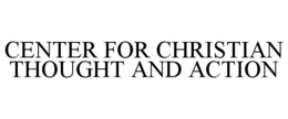 CENTER FOR CHRISTIAN THOUGHT AND ACTION trademark