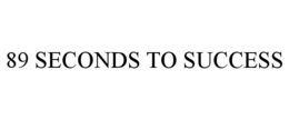89 SECONDS TO SUCCESS trademark