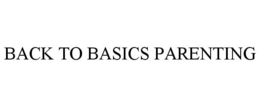 BACK TO BASICS PARENTING trademark