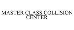 MASTER CLASS COLLISION CENTER trademark