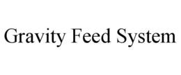 GRAVITY FEED SYSTEM trademark