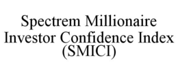 SPECTREM MILLIONAIRE INVESTOR CONFIDENCE INDEX (SMICI) trademark