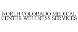 NORTH COLORADO MEDICAL CENTER WELLNESS SERVICES trademark