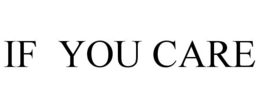 IF YOU CARE trademark