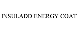 INSULADD ENERGY COAT trademark
